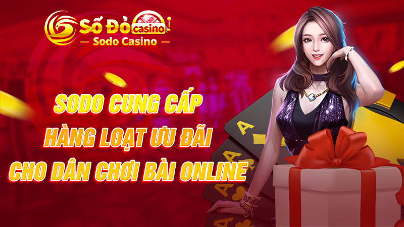 SODO cung cấp hàng loạt ưu đãi cho dân chơi bài online