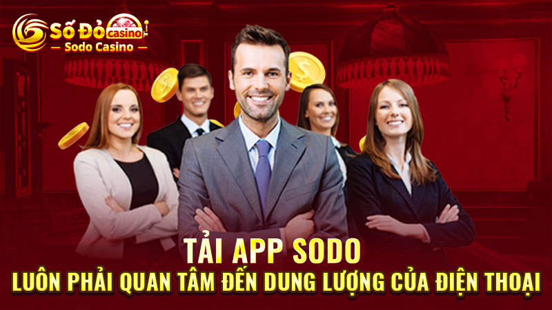 Tải app SODO luôn phải quan tâm đến dung lượng của điện thoại