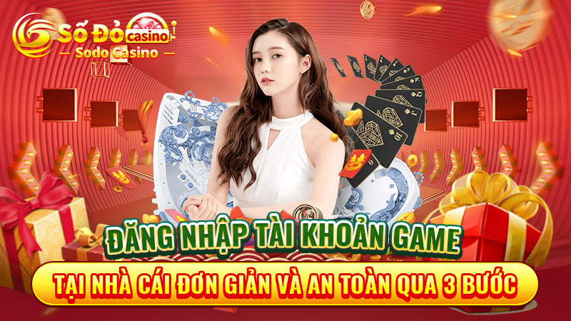 Đăng nhập tài khoản game SODO để bắt đầu tham gia cá cược tại nhà cái