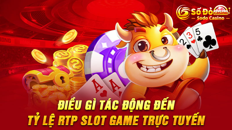 Điều gì tác động đến tỷ lệ RTP slot game trực tuyến