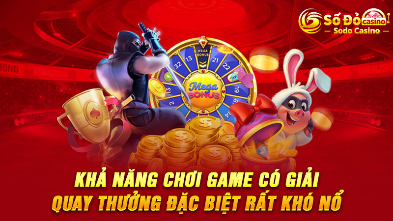 Khả năng chơi game có giải quay thưởng đặc biệt rất khó nổ