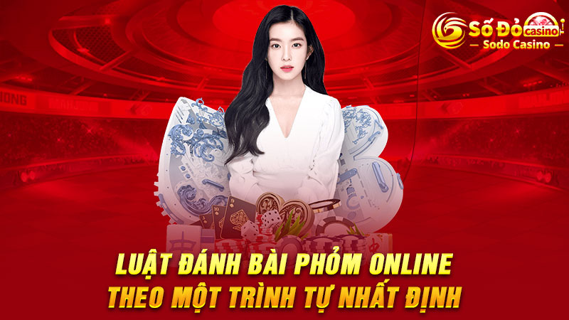 Luật đánh bài Phỏm online theo một trình tự nhất định