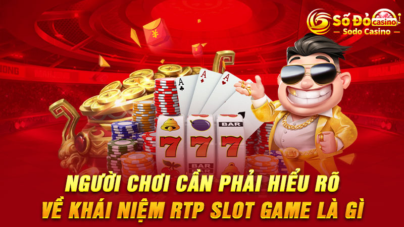 Người chơi cần phải hiểu rõ về khái niệm RTP slot game là gì