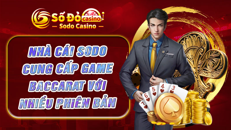 Nhà cái SODO cung cấp game baccarat với nhiều phiên bản