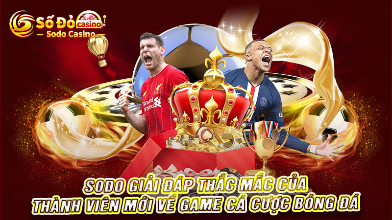 SODO giải đáp thắc mắc của thành viên mới về game cá cược bóng đá