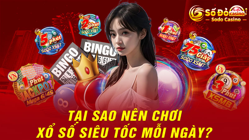 Lý do nên chơi xổ số siêu tốc mỗi ngày là gì?